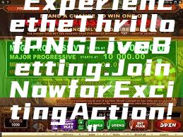 "Experience the Thrill of PNG Live Betting: Join Now for Exciting Action!"