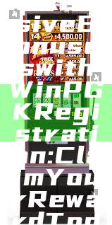 "Unlock Exclusive Bonuses with WinPGK Registration: Claim Your Reward Today!"