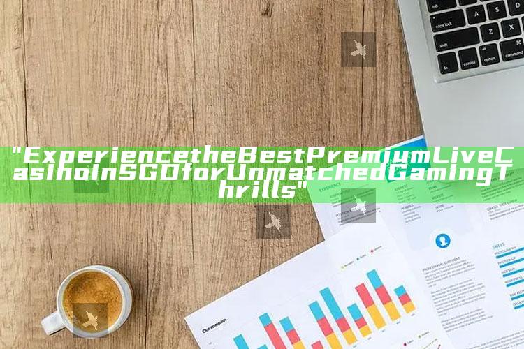 "Experience the Best Premium Live Casino in SGD for Unmatched Gaming Thrills"